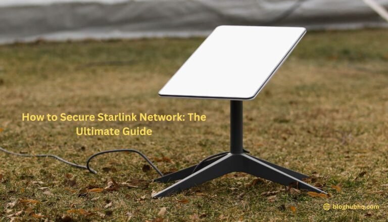 How to Secure Starlink Network: The Ultimate Guide