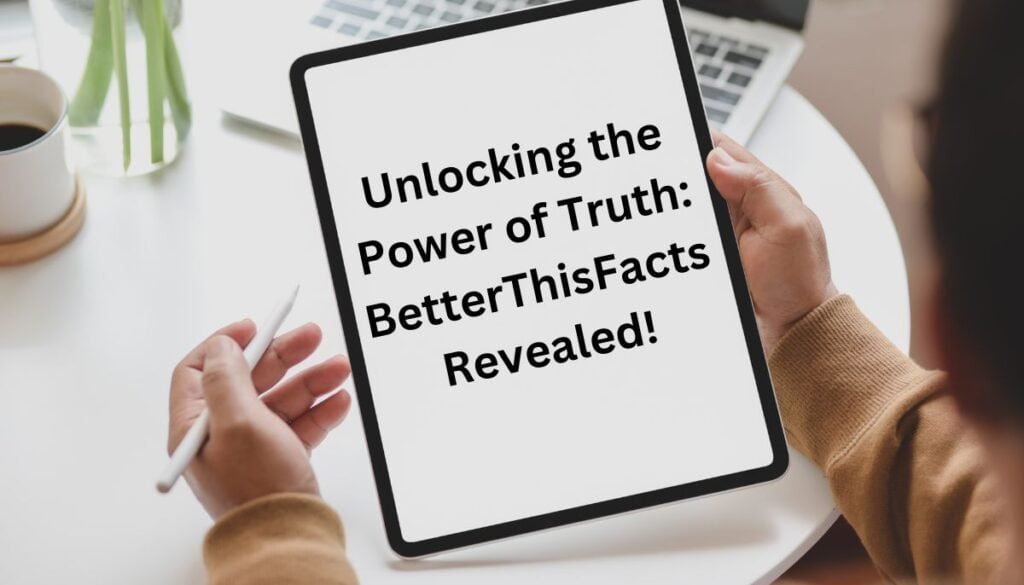 Unlocking the Power of Truth: BetterThisFacts Revealed!